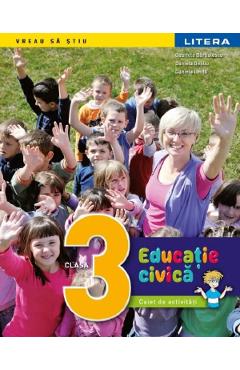 Educatie civica - Clasa 3 - Caiet de activitati - Gabriela Barbulescu, Daniela Besliu, Mihaela Cirja, Alexandra Manea, Elena Niculae