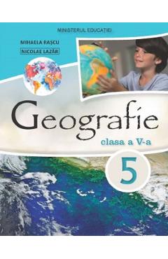 Geografie - Clasa 5 - Manual - Mihaela Rascu, Nicolae Lazar