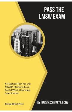 Pass the LMSW Exam: A Practice Test for the ASWB Master\'s Level Social Work Licensing Examination - Jeremy Schwartz