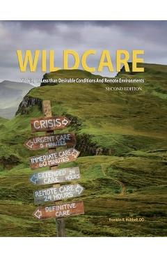 WILDCARE, Working in Less than Desirable Conditions and Remote Environments, 2nd Edition - Frank Hubbell