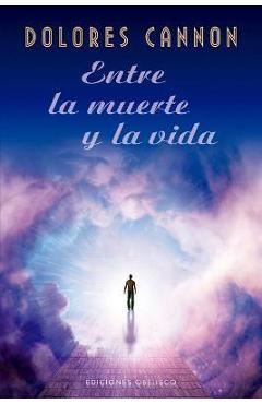 Entre La Muerte Y La Vida - Dolores Cannon