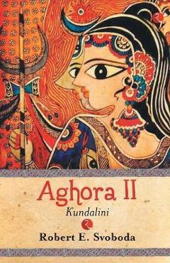 Aghora - 2 (KUNDALINI) - Robert E. Svoboda