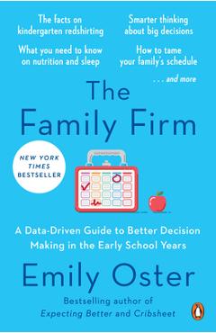 The Family Firm: A Data-Driven Guide to Better Decision Making in the Early School Years - Emily Oster