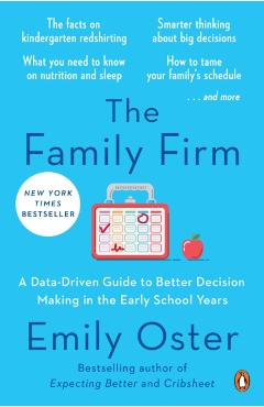The Family Firm: A Data-Driven Guide to Better Decision Making in the Early School Years - Emily Oster
