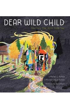 Dear Wild Child: You Carry Your Home Inside You - Wallace J. Nichols