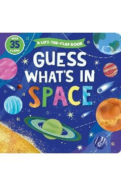 Guess What\'s in Space: A Lift-The-Flap Book with 35 Flaps! - Clever Publishing