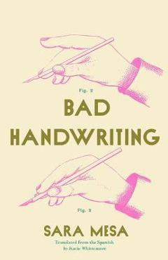 Bad Handwriting - Sara Mesa