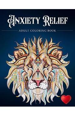 Anxiety Relief Adult Coloring Book: Over 100 Pages of Mindfulness and anti-stress Coloring To Soothe Anxiety featuring Beautiful and Magical Scenes, . - Adult Coloring Books