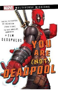 You Are (Not) Deadpool: A Marvel: Multiverse Missions Adventure Gamebook - Tim Dedopulos