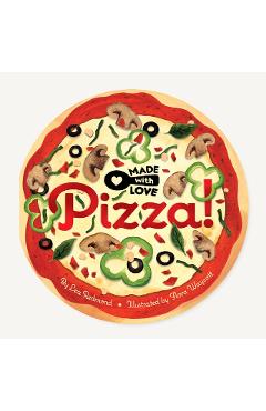 Made with Love: Pizza! - Lea Redmond