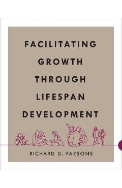 Facilitating Growth Through Lifespan Development - Richard D. Parsons