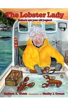 The Lobster Lady: Maine\'s 102-year-old Legend - Barbara A. Walsh