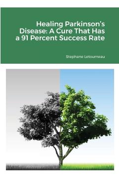 Healing Parkinson's Disease: A Cure That Has a 91 Percent Success Rate
