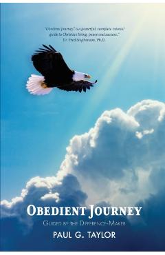 Obedient Journey: Guided by the Difference-Maker - Paul G. Taylor