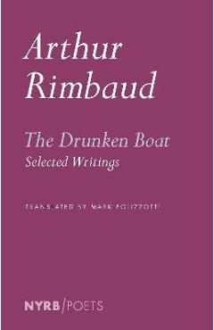 The Drunken Boat: Selected Writings - Arthur Rimbaud
