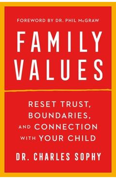 Family Values: Reset Trust, Boundaries, and Connection with Your Child - Charles Sophy