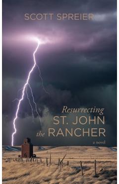 Resurrecting St. John the Rancher - Scott Spreier