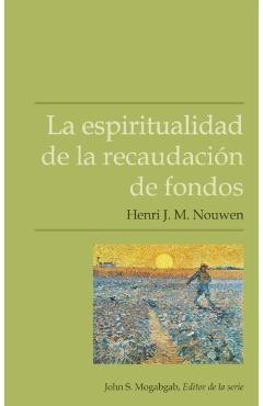 La espiritualidad de la recaudación de fondos - Henri J. M. Nouwen