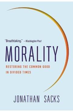 Morality: Restoring the Common Good in Divided Times - Jonathan Sacks