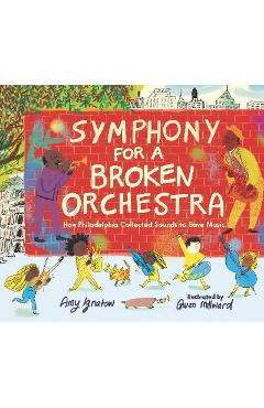 Symphony for a Broken Orchestra: How Philadelphia Collected Sounds to Save Music - Amy Ignatow