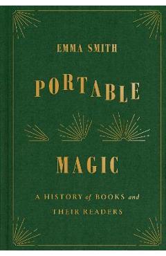 Portable Magic: A History of Books and Their Readers - Emma Smith