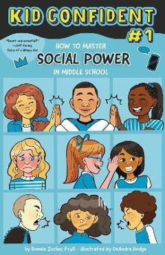 How to Master Your Social Power in Middle School: Kid Confident Book 1 - Bonnie Zucker
