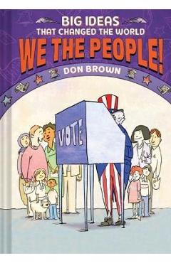 We the People! (Big Ideas That Changed the World #4) - Don Brown