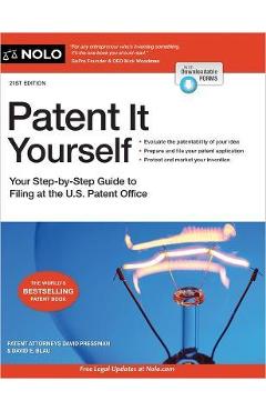 Patent It Yourself: Your Step-By-Step Guide to Filing at the U.S. Patent Office - David Pressman