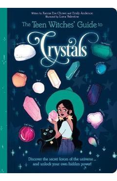 The Teen Witches\' Guide to Crystals: Discover the Secret Forces of the Universe... and Unlock Your Own Hidden Power! - Xanna Eve Chown