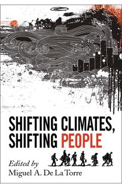 Shifting Climates, Shifting People - Miguel A. De La Torre