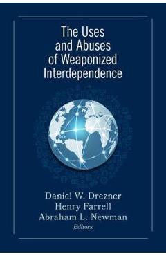 The Uses and Abuses of Weaponized Interdependence - Daniel W. Drezner