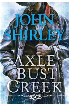 Axle Bust Creek - John Shirley