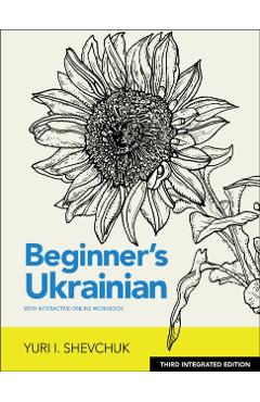 Beginner's Ukrainian with Interactive Online Workbook, 3rd Integrated Edition - Yuri I. Shevchuk