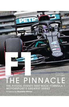 Formula One: The Pinnacle: The Pivotal Events That Made F1 the Greatest Motorsport Seriesvolume 3 - Tony Dodgins