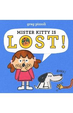 Mister Kitty Is Lost! - Greg Pizzoli