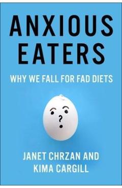 Anxious Eaters: Why We Fall for Fad Diets - Janet Chrzan