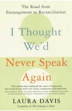 I Thought We'd Never Speak Again: The Road from Estrangement to Reconciliation - Laura Davis