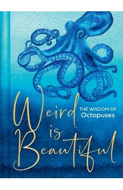 Weird Is Beautiful: The Wisdom of Octopuses - Liz Marvin