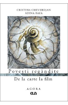 Povesti regandite. de la carte la film - Cristina Cheveresan, Adina Baya