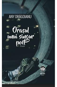 Orasul unui singur poet – Any Dragoianu any poza bestsellers.ro