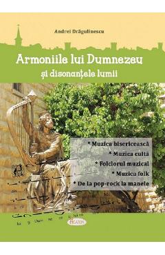 Armoniile lui Dumnezeu si disonantele lumii - Andrei Dragulinescu