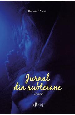 Jurnal din subterane - Dafina Barca - AGATON