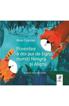 Povestea a doi pui de tigru, numiti Ninigra si Aligru – Nina Cassian Aligru