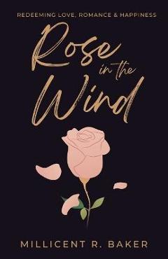 Rose in the Wind - Millicent R. Baker