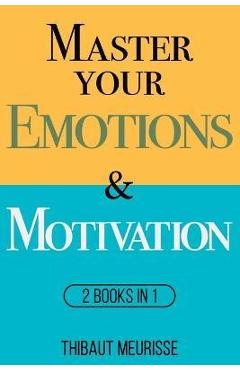 Master Your Emotions & Motivation: Mastery Series (Books 1-2) - Thibaut Meurisse
