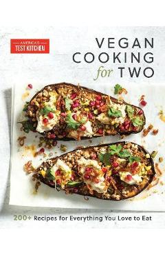 Vegan Cooking for Two: 200+ Recipes for Everything You Love to Eat - America\'s Test Kitchen