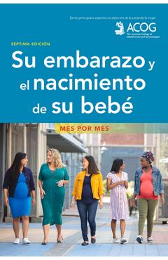 Su Embarazo Y El Nacimiento de Su Bebe: Mes Por Mes - American College Of Obstetricians And Gy