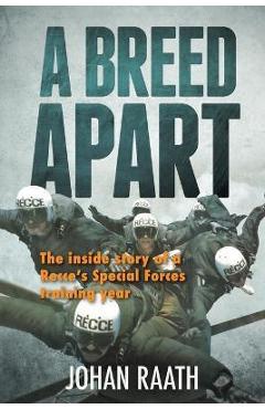 A BREED APART - The Inside Story of a Recce\'s Special Forces Training Year - Johan Raath