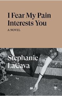 I Fear My Pain Interests You - Stephanie Lacava