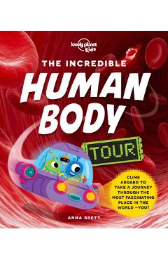 The Incredible Human Body Tour - Lonely Planet Kids